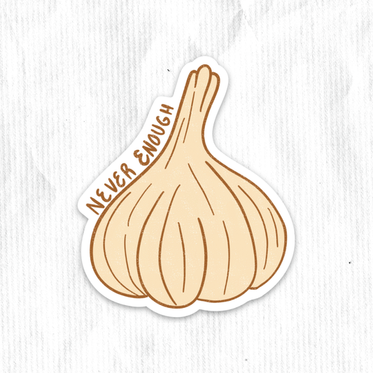 Never Enough Garlic Sticker
