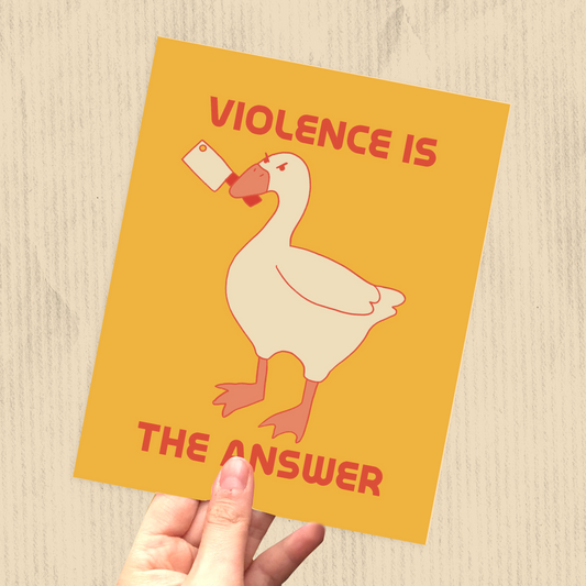 Violence Is The Answer Goose Print